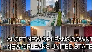 Aloft New Orleans Downtown Review  New Orleans  United States of America