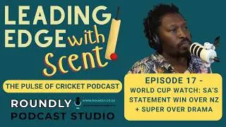 Leading Edge With Scent Ep 17 | World Cup Watch: SA&rsquo;s Statement Win Over NZ + Super Over Drama