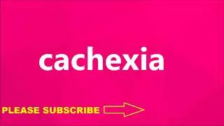 How To Pronounce cachexia