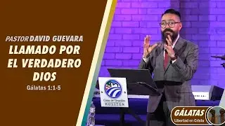 01 | David Guevara | Llamado por el verdadero Dios | Gálatas 1:1-5 | 01/28/22