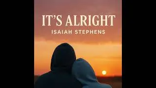 Isaiah Stephens - It&rsquo;s Alright (official audio)
