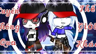 [ Gacha Life ] Xuyên Không Qua Thế Giới Khác Ep1 || By Yanoru