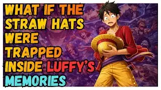 What if the Straw Hats Were Trapped Inside Luffy&rsquo;s Memories(Part-20)