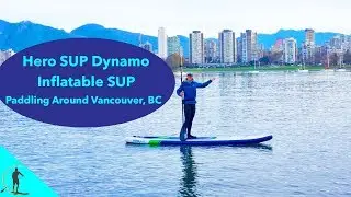 Hero SUP Dynamo Inflatable Stand Up Paddle Board Paddling Around Vancouver BC