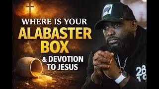 SERMON JAM: She Gave Everything to Jesus | The Alabaster Box, Sin, Salvation & True Devotion