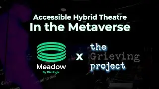 The Grieving Project Musical: A Hybrid Theatre Experience in the Metaverse powered by Meadow