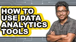 How to Use Data Analytics Tools (updated)