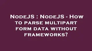 NodeJS : NodeJS - How to parse multipart form data without frameworks?