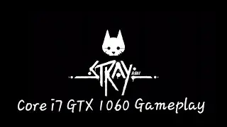 Stray v1.2 | Core i7 GTX 1060