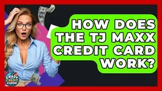 How Does The TJ Maxx Credit Card Work? - Crazy About Credit Cards