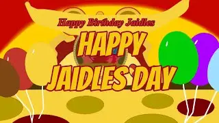 Happy Birthday Jaidles/Happy Jaidles day