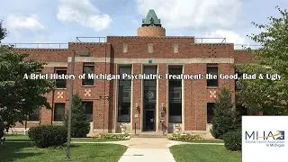 A Brief History of Michigan Psychiatric Treatment: the Good, Bad & Ugly