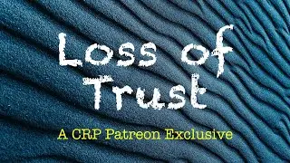 Loss of Trust | CRP Patreon