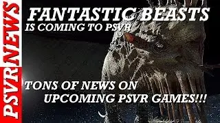 Fantastic Beasts Is Coming To PSVR | New Fishing Game |  Tons Of News |  PSVR News | PSVR New
