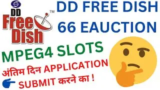 DD Free Dish|66th Eauction for MPEG4 Slots Latest Update|Last Date for Broadcasters to Submit Appl.