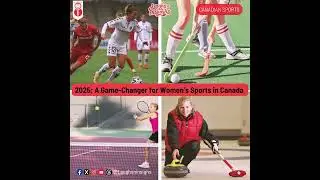 Women&rsquo;s Sports in Canada: Major Changes in 2025