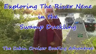 126. Exploring The River Nene in The Swamp Duckling -The Boating Adventure