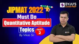 Must Do Quantitative Aptitude Topics for JIPMAT | JIPMAT 2022 Quant Preparation | BYJU&rsquo;S Exam Prep