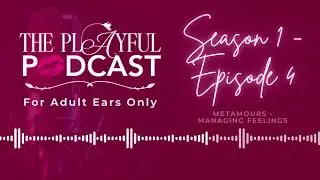 S1E4 - Metamours - Managing Feelings