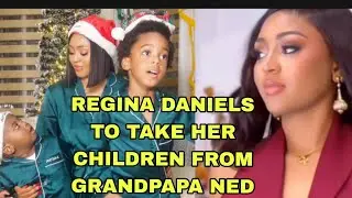 REGINA DANIELS TO TAKE BACK HER CHILDREN FROM GRANDPAPA NED 