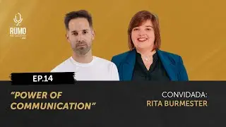 EP.14 | Power of Communication - Rita Burmester, Especialista em Comunicação
