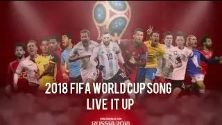 Live it up-  2018 FIFA World cup official song
