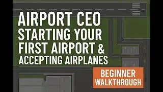 Starting Your First Airport & Accepting Airplanes | Airport CEO: Walkthrough Part 1
