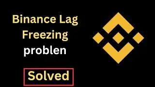 Fix Binance App Lagging Freezing Not Working