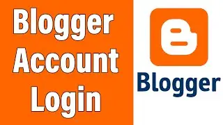 Blogger Account Login 2022 | www.blogger.com Login Help | Blogger.com Sign In