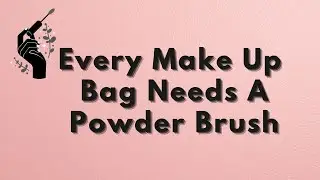Why Every Makeup Bag Needs a Powder Brush