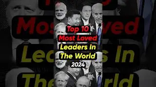 Top 10 most loved political leaders in the world #2024 #politics