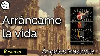 Resumen de: Arráncame la vida de Ángeles Mastretta | Comentario literario