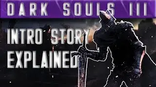 Объяснение вступительного ролика Dark Souls 3 (предварительный релиз)