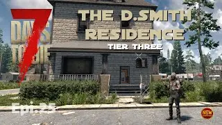 7 days to die POI The D.Smith Residence tier Three (Episode #25)