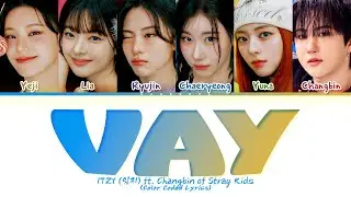 ITZY VAY (ft. CHANGBIN of Stray Kids) Lyrics (Color Coded Lyrics)