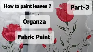 (Part-3) How to paint leaves with rose? #fabricpaint #organza #acrylic colors #handwork 