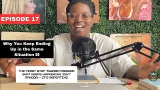 ✨Grow & Glow Guide Podcast | EP. 17 Why You Keep Ending Up in the Same Situations✨