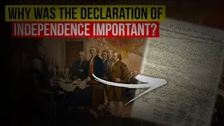 Why Was the Declaration of Independence Important? | The Declaration of Independence Explained