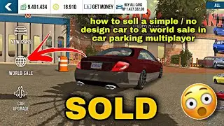how to sell a simple / no design car to a world sale in car parking multiplayer