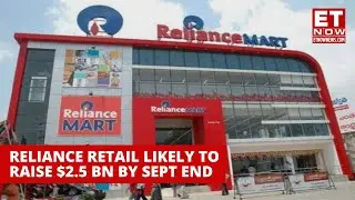 Reliance Retail In Talks To Raise $2.5 Bn By September End | Mukesh Ambani | Reliance | RIL