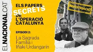 Episodi 2: La Sagrada Fam&iacute;lia i I&ntilde;aki Urdangar&iacute;n | Papers Operaci&oacute; Catalunya - EL NACIONAL