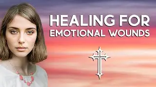 Healing Prayer for Emotional Wounds - Find Peace and Wholeness with God's Love