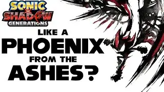 Like a Phoenix from the Ashes - Will Sonic X Shadow Generations Revive Shadow the Hedgehog?