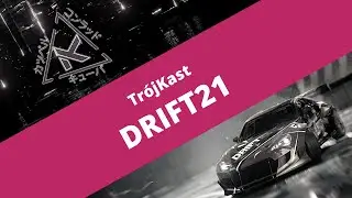 DRIFT21 - recenzja [Tr&oacute;jKast]