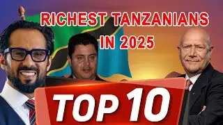 TOP 10 RICHEST PEOPLE IN TANZANIA IN 2025 AND THEIR NET WORTH