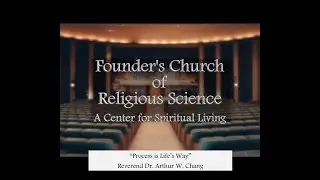 3/30/2025 - &ldquo;Process is Life&rsquo;s Way&rdquo; - Rev. Dr. Arthur Chang - Founder's Church, Los Angeles