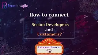 LearningShorts 121 How to connect Scrum Developers and Customers - By PremierAgile