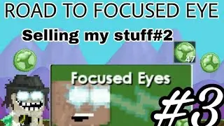 Road To Focused Eye #3 - Selling my Stuff #2 | Growtopia