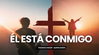 En mis PRUEBAS Él ESTÁ CONMIGO