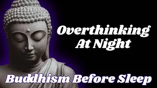 Stop Overthinking At Night | Buddhism Before Sleep